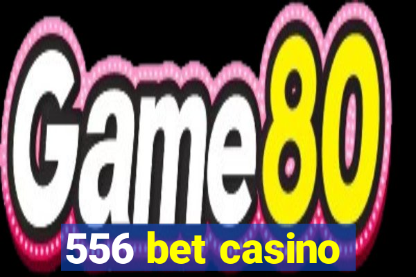 556 bet casino